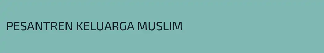 PESANTREN KELUARGA MUSLIM